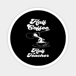 Half Coffee Half Teacher Groovy Inspirational Quotes Teacher Magnet